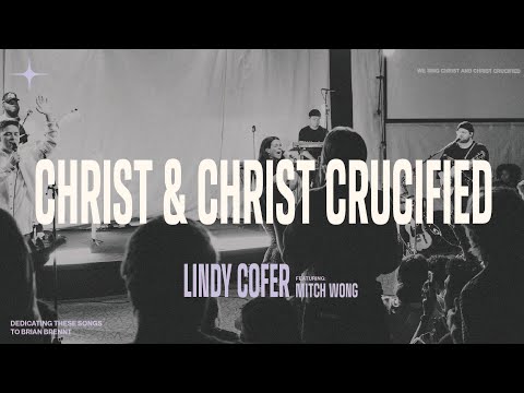Christ & Christ Crucified + Spontaneous - Lindy Cofer (ft. Mitch Wong) [Official Video]