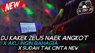 Download lagu DJ KAKEK ZEUS NAEK ANGKOT X AKU INGIN BAHAGIA X SUDAH TAK CINTA NEW ~ DJ RIO JS mp3