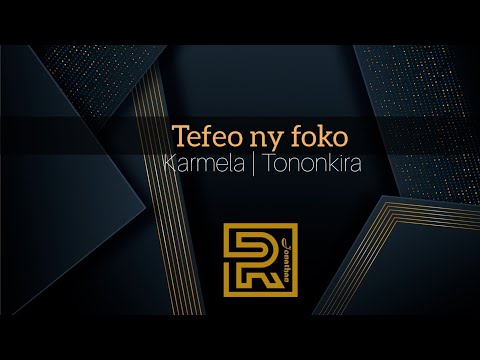Tefeo ny foko  |  Karmela |  Hira gasy évangélique | Tononkira