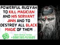 Powerful Ruqyah To Kill Magician And His Servant Jinn Ruqyah To Destroy All Black Magic