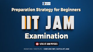 IIT JAM Physics Preparation Strategy for Beginners: 2023
