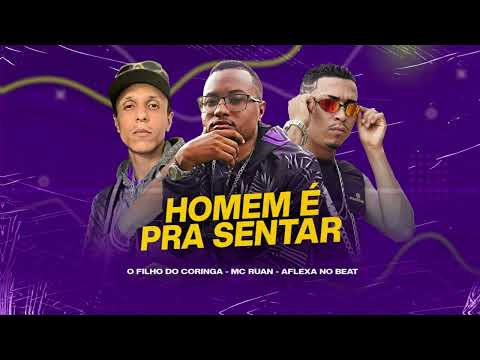 HOMEM É PRA SENTAR - MC RUAN, O FILHO DO CORINGA, AFLEXA NO BEAT - REMIX BREGA FUNK 2022