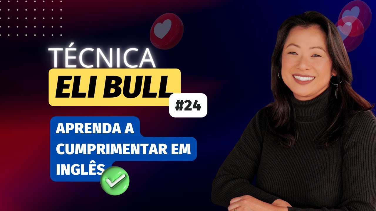 #24 TÉCNICA ELI BULL -  Aprenda a cumprimentar em inglês.