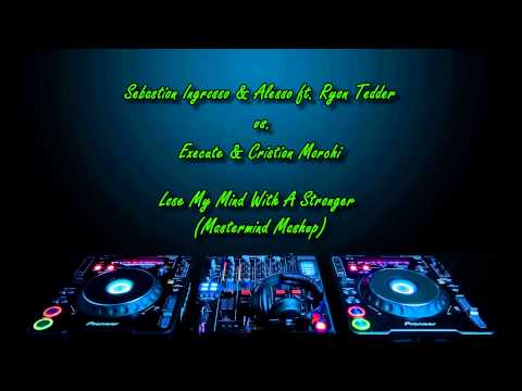 Sebastian Ingrosso & Alesso vs. Cristian Marchi - Lose My Mind With A Stranger (Mastermind Mashup)