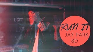 🔥JAY PARK(박재범) - RUN IT(Feat. Woo Won Jae & Jessi) [8D USE HEADPHONE] 🎧