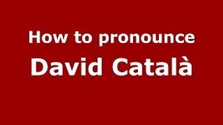How to pronounce David Català