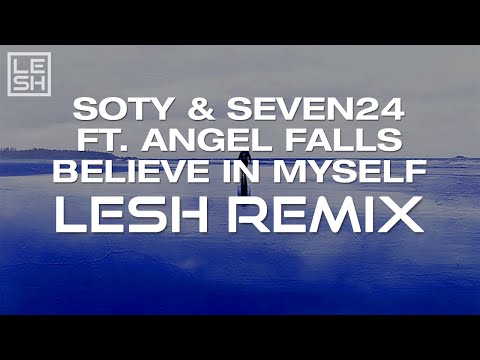 Soty & Seven24 ft. Angel Falls - Believe In Myself (Lesh Remix)