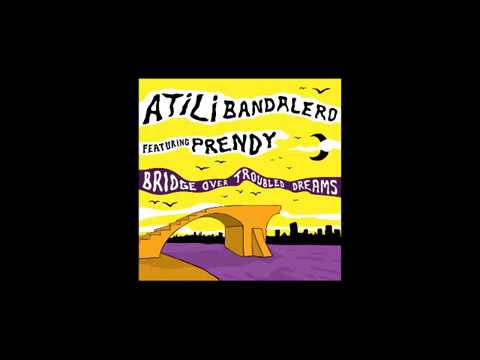 Atili Bandalero Feat Prendy - Tomorrow - Bridge Over Troubled Dreams