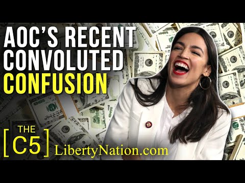 AOC’s Recent Convoluted Confusion – C5