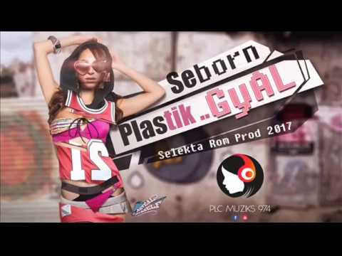 Seborn - Plastik Gyal - Selekta Rom Prod ( Avril 2017 )