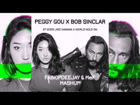 PEGGY GOU X BOB SINCLAR - (IT GOES LIKE) NANANA X WORLD HOLD ON (FABIOPDEEJAY & MeF MASHUP)