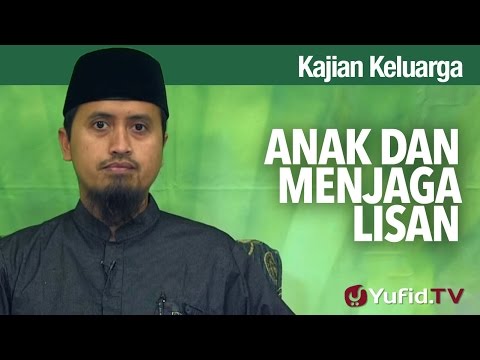 Kajian Fikih Pendidikan Anak: Anak dan Menjaga Lisan - Ustadz Abdullah Zaen, MA Taqmir.com