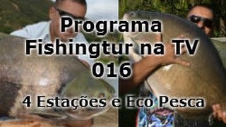 Eco Pesca e 4 Estações - Programa Fishingtur na TV 016