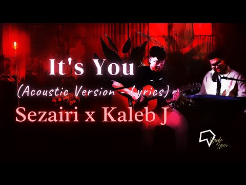 Sezairi x Kaleb J - It's You (Acoustic Version - Lyrics)