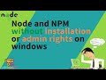 How to use Node and NPM without installation or admin rights on windows