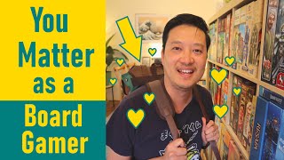 Why YOU Matter, as a Board Gamer.