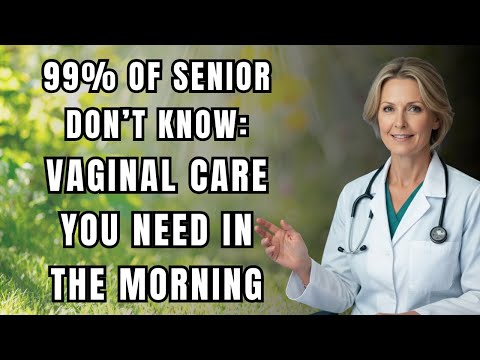 Seniors Over 60: 7 Morning Feminine Care Habits Every Woman MUST Do Daily | Women's Health Tip