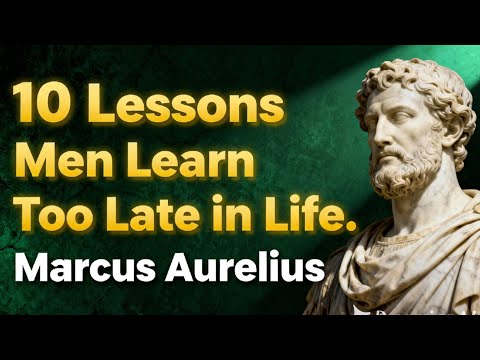 10 Lessons Men Learn Too Late in Life | The Timeless Wisdom of Marcus Aurelius
