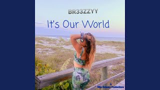 It&#39;s Our World (feat. Br33zzyy)