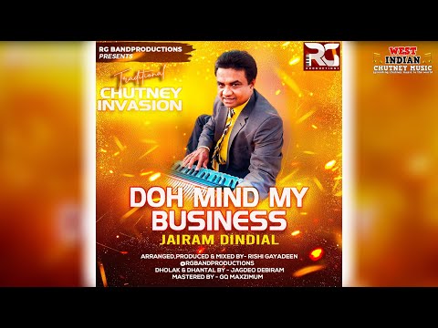 Jairam Dindial  - Doh Make It Ur Business (2022 Traditional Chutney Invasion)