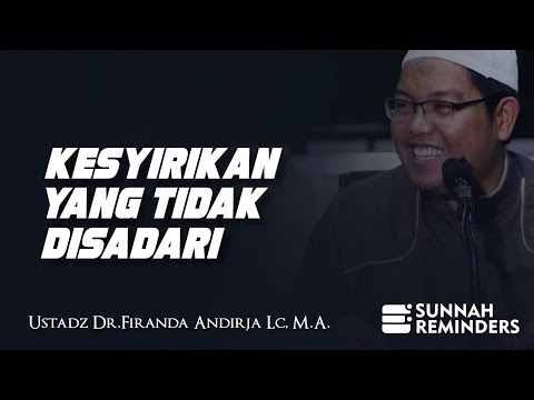 Kesyirikan Yang Tidak Disadari - Ustadz Dr. Firanda Andirja Lc, M.A.