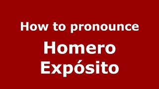 How to pronounce Homero Expósito