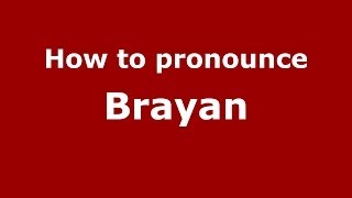 How to pronounce Brayan