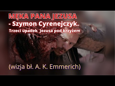 MĘKA PANA JEZUSA - Szymon Cyrenejczyk. Trzeci upadek Jezusa pod krzyżem (wizja bł. A. K. Emmerich)