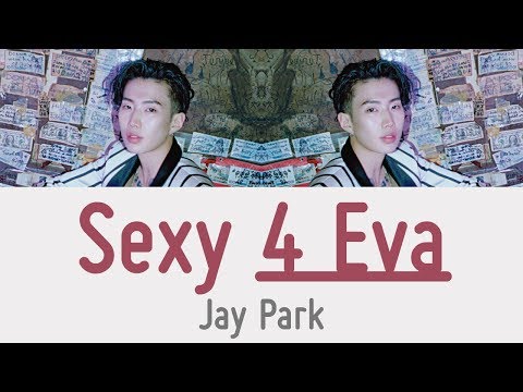Jay Park - Sexy 4 Eva [Lyrics]