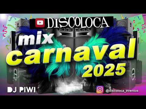 MIX CARNAVAL 2025 ( DJ PIWI / DISCOLOCA )
