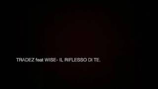 TRADEZ feat WISE - IL RIFLESSO DI TE  (TESTO)