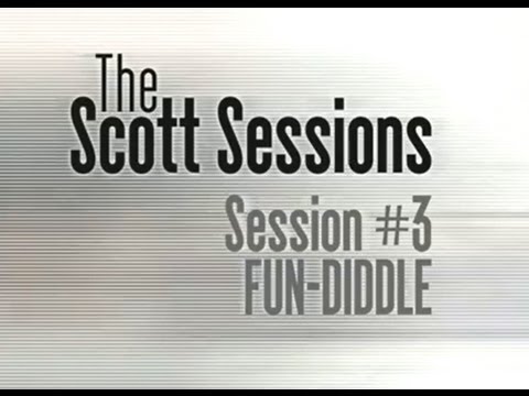 The Scott Sessions - Episode #3 Fun-Diddle