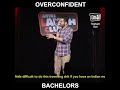 Overconfident bachelors by Nishant Suri