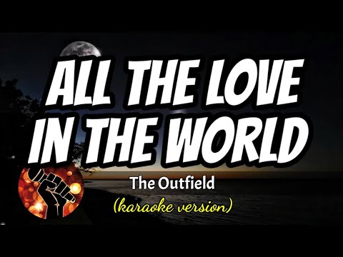 ALL THE LOVE IN THE WORLD - THE OUTFIELD (karaoke version)