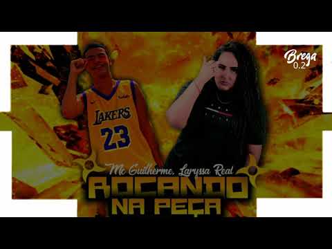 Roçando Na Peça_Mc Guilherme, Laryssa Real