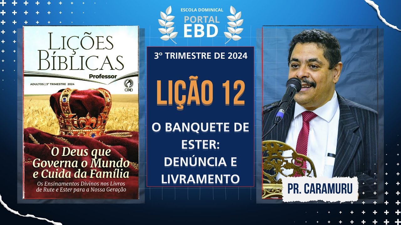 Lição 12 - O banquete de Ester: denúncia e livramento - Pré-aula - 3º Trimestre de 2024 - CPAD