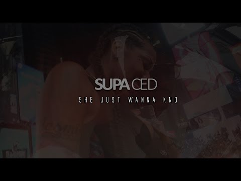 Supa Ced - She Just Wanna Kno ( prod by Philip Monteiro )