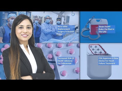 Episode 23: Increased Risk Of Death Advisory For Febuxostat, Brain Death Rules Clarified In UAE, Rare Valve Replacement Surgery In Kuwait, And MORE