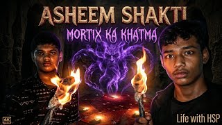 ASHEEM SHAKTI : MORTIX KA KHATMA | CHAPTER 3 | LIFE WITH HSP 