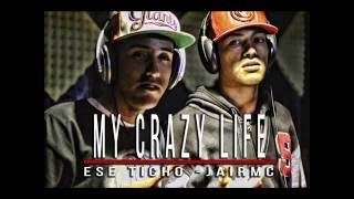 ESE TICHO - JAIR MC -MY CRAZY LIFE