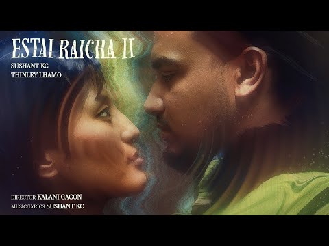 Sushant KC - Estai Raicha (Official Music Video Featuring Thinley Lhamo)