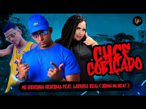MC JORGINHO ORIGINAL E LARYSSA REAL - CHEF COBIÇADO - REMIX BREGA FUNK ( JEOVÁ NO BEAT )