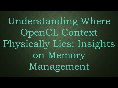 Understanding Where OpenCL Context Physically Lies: Insights on Memory Management