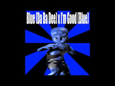 Blue (Da Ba Dee) x I'm Good (Blue) [Mashup]