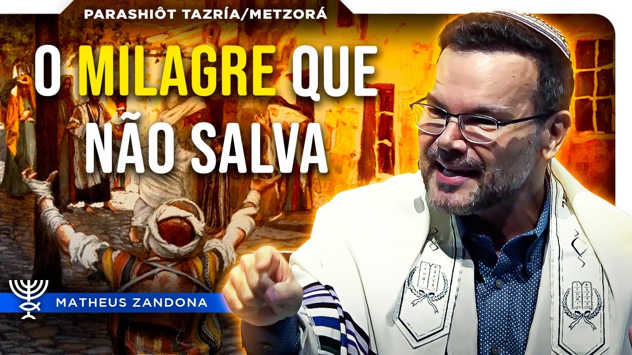 O Milagre que não Salva - Parashiôt Tazría/Metsorá 2025/5785 - Prof. Matheus Zandona