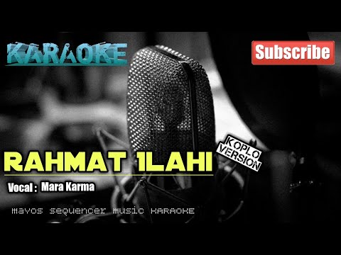 RAHMAT ILAHI -Mara Karma- Versi Koplo KARAOKE