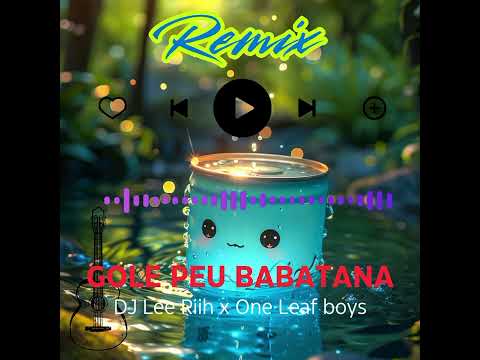 Gole peu Babatana - Dj Lee Riih x one Leaf boys (2025 music)