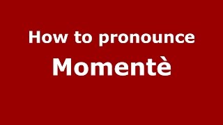 How to pronounce Momentè