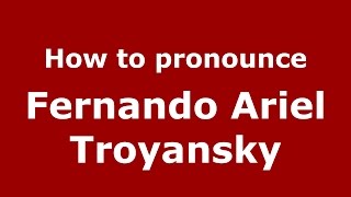 How to pronounce Fernando Ariel Troyansky
