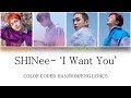 SHINee – I Want You [COLOR CODED HAN/ROM/ENG LYRICS]